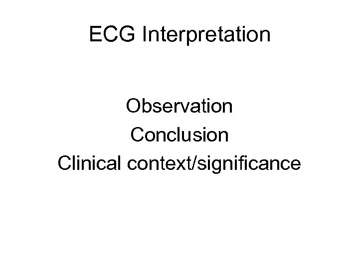 ECG Interpretation Observation Conclusion Clinical context/significance 