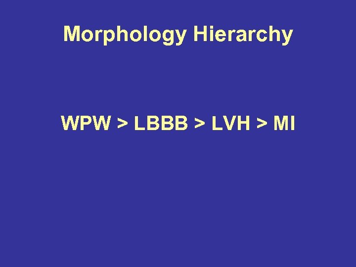 Morphology Hierarchy WPW > LBBB > LVH > MI 