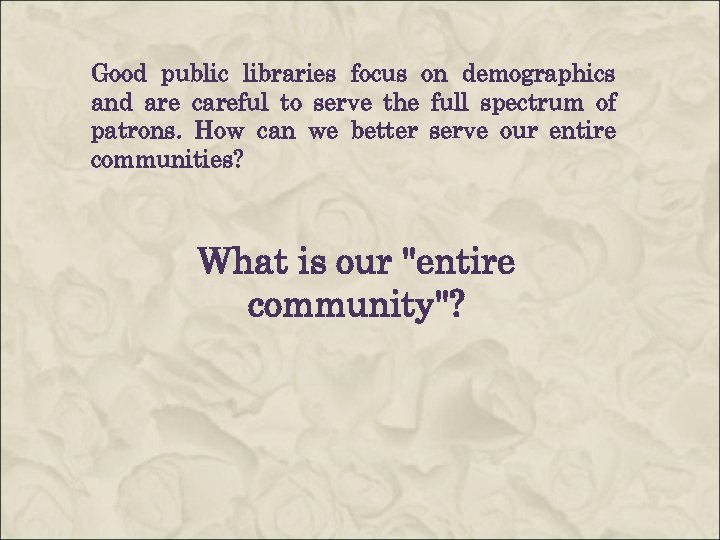 Good public libraries focus on demographics and are careful to serve the full spectrum