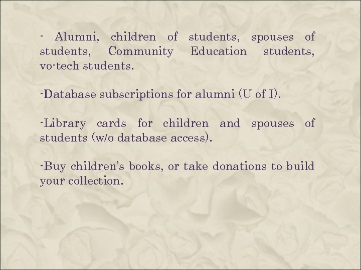 - Alumni, children of students, spouses of students, Community Education students, vo-tech students. -Database