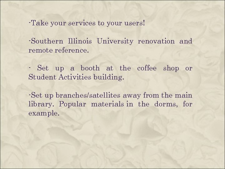-Take your services to your users! -Southern Illinois University renovation and remote reference. -