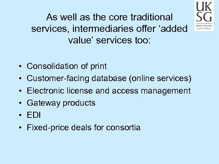 As well as the core traditional services, intermediaries offer ‘added value’ services too: •