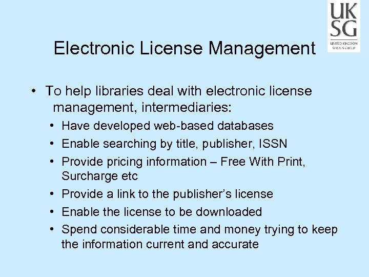 Electronic License Management • To help libraries deal with electronic license management, intermediaries: •