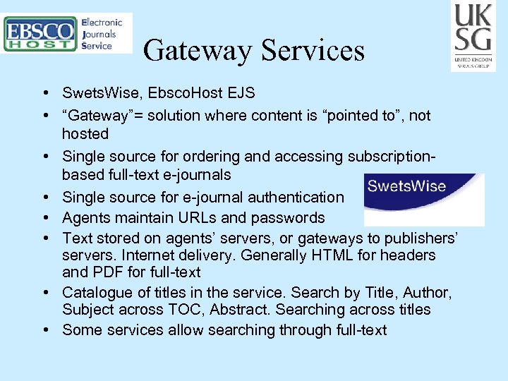 Gateway Services • Swets. Wise, Ebsco. Host EJS • “Gateway”= solution where content is