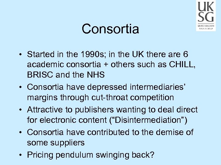 Consortia • Started in the 1990 s; in the UK there are 6 academic