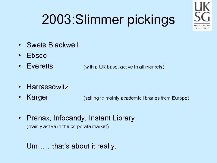 2003: Slimmer pickings • Swets Blackwell • Ebsco • Everetts (with a UK base,