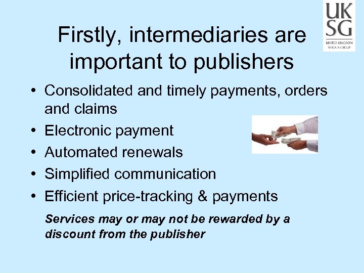 Firstly, intermediaries are important to publishers • Consolidated and timely payments, orders and claims