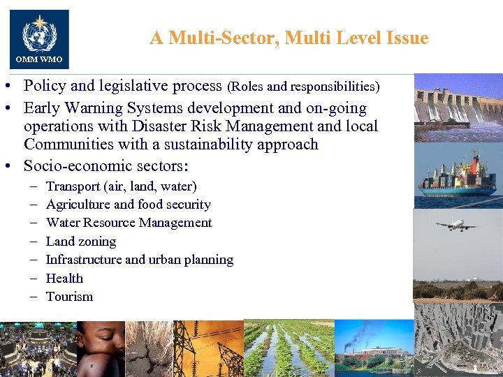 A Multi-Sector, Multi Level Issue OMM WMO • Policy and legislative process (Roles and