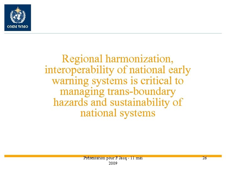 OMM WMO Regional harmonization, interoperability of national early warning systems is critical to managing