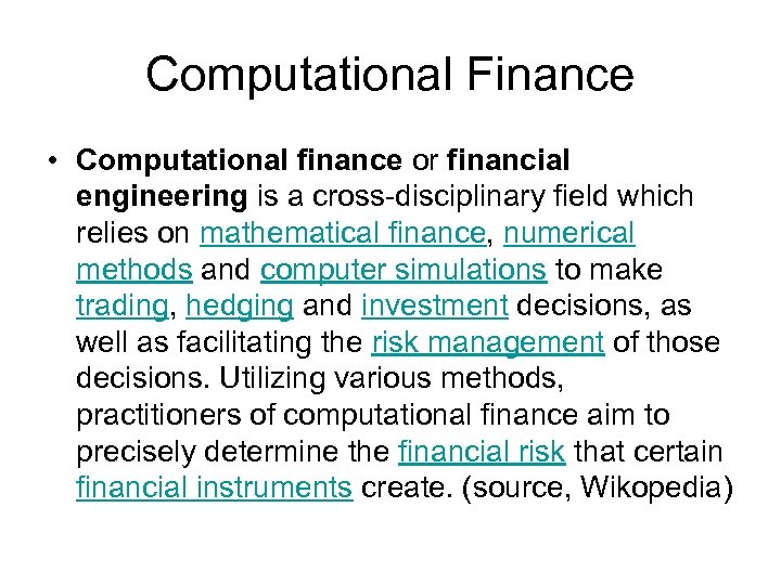 Computational Finance • Computational finance or financial engineering is a cross-disciplinary field which relies