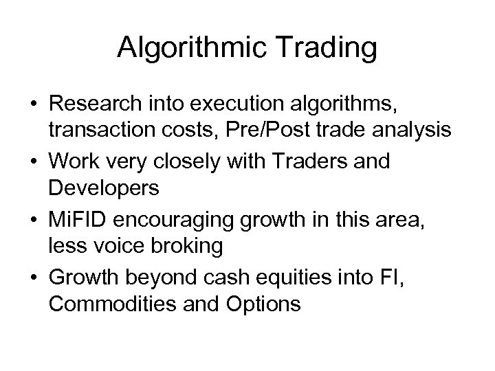 Algorithmic Trading • Research into execution algorithms, transaction costs, Pre/Post trade analysis • Work