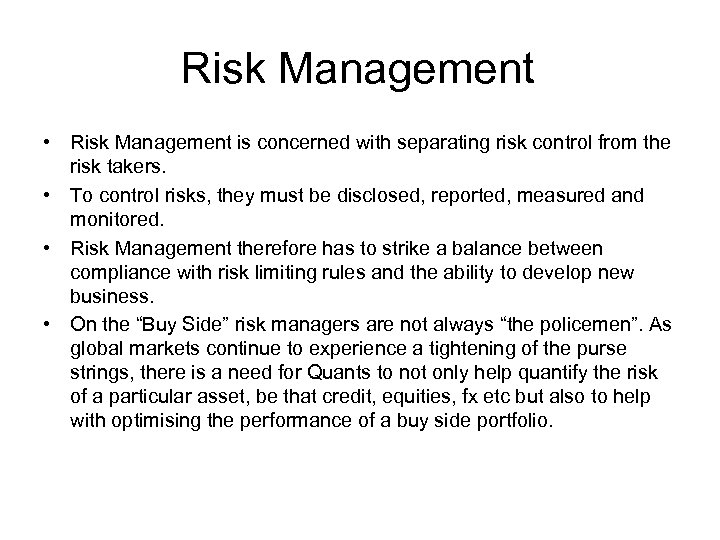 Risk Management • Risk Management is concerned with separating risk control from the risk