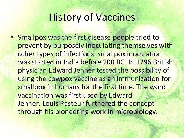 History of Vaccines • Smallpox was the first disease people tried to prevent by