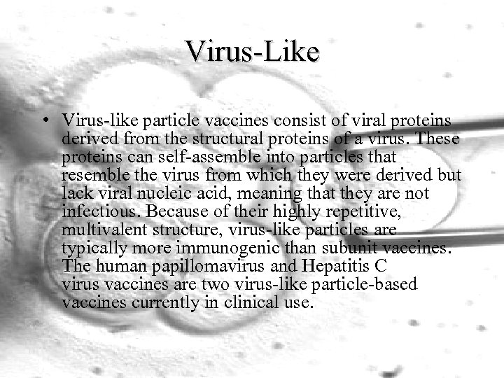 Virus-Like • Virus-like particle vaccines consist of viral proteins derived from the structural proteins