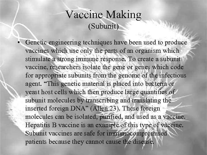 Vaccine Making (Subunit) • Genetic engineering techniques have been used to produce vaccines which
