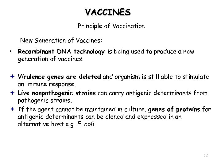 VACCINES Principle of Vaccination New Generation of Vaccines: • Recombinant DNA technology is being