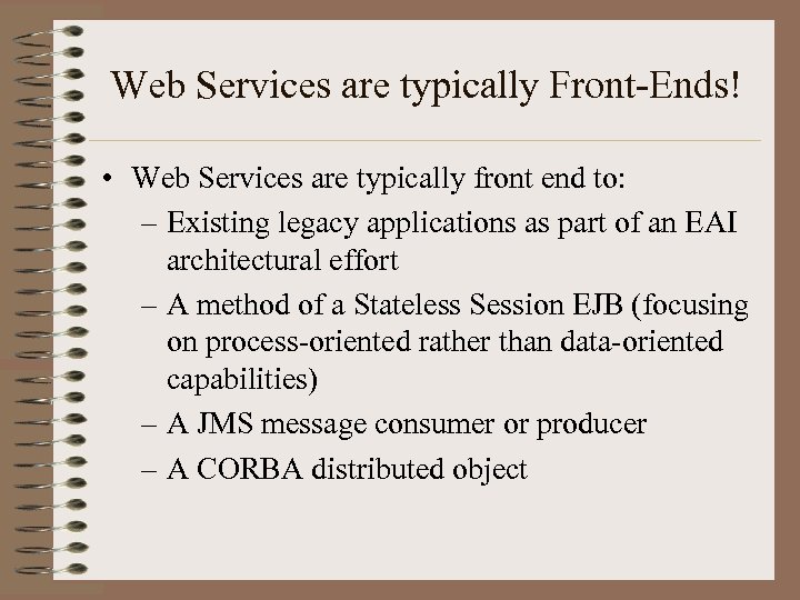 Web Services are typically Front-Ends! • Web Services are typically front end to: –