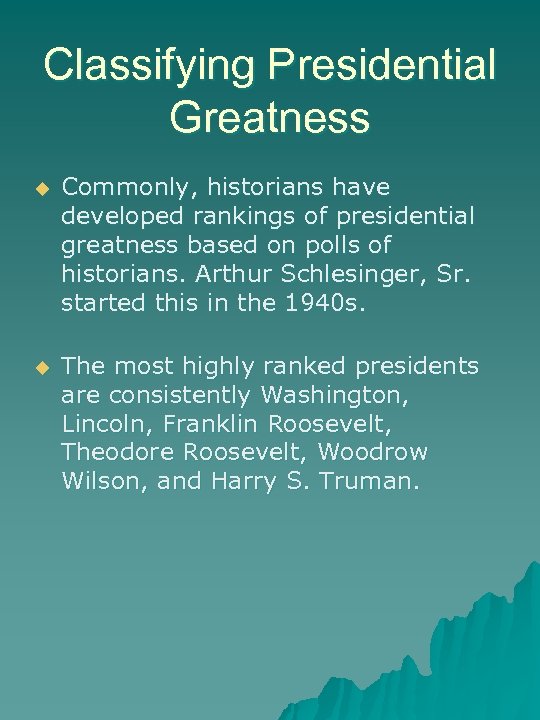 Classifying Presidential Greatness u Commonly, historians have developed rankings of presidential greatness based on
