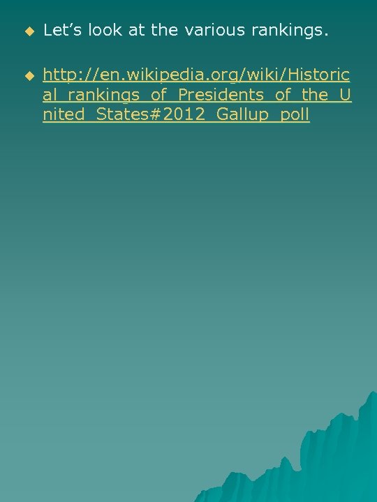 u Let’s look at the various rankings. u http: //en. wikipedia. org/wiki/Historic al_rankings_of_Presidents_of_the_U nited_States#2012_Gallup_poll