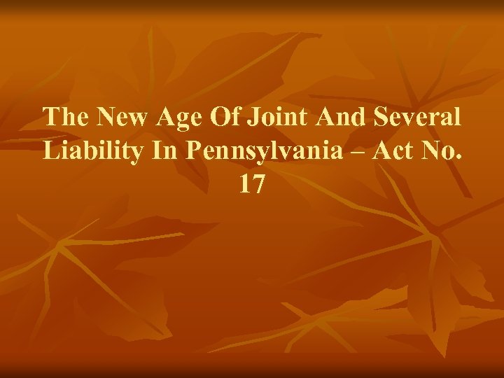 The New Age Of Joint And Several Liability In Pennsylvania – Act No. 17