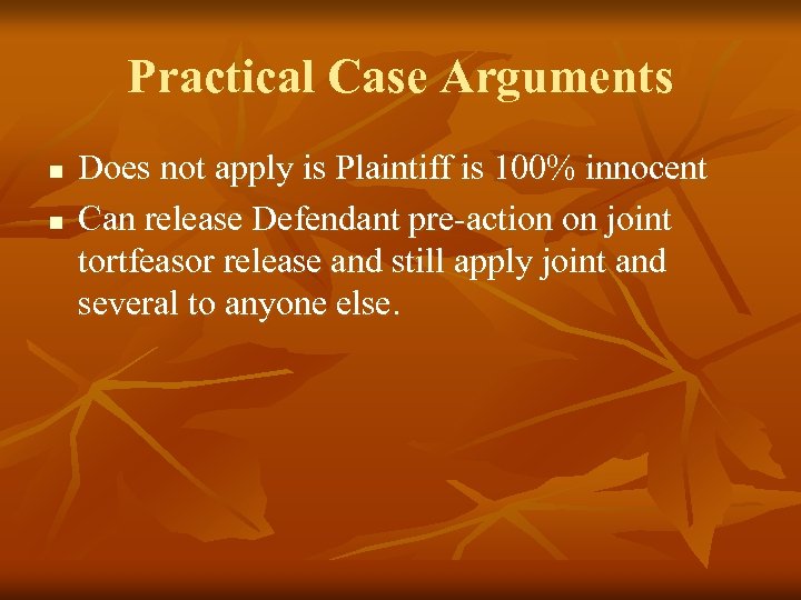 Practical Case Arguments n n Does not apply is Plaintiff is 100% innocent Can