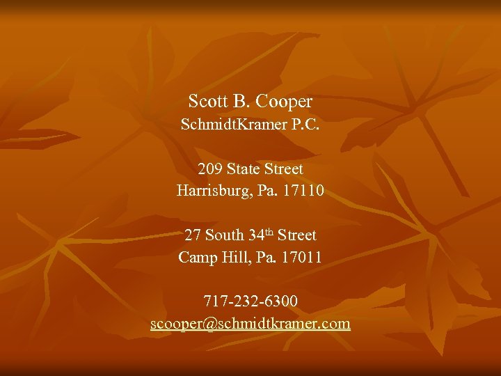 Scott B. Cooper Schmidt. Kramer P. C. 209 State Street Harrisburg, Pa. 17110 27