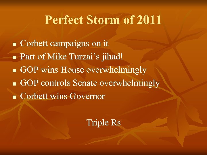 Perfect Storm of 2011 n n n Corbett campaigns on it Part of Mike