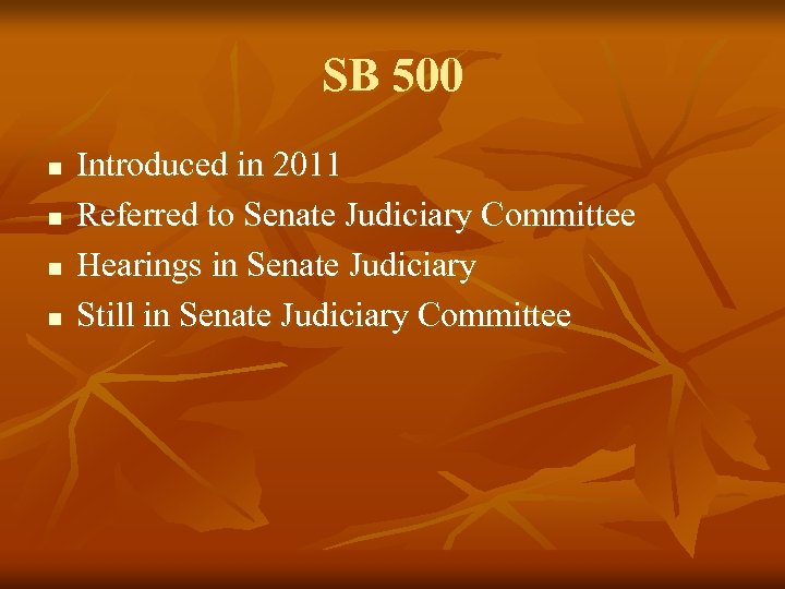 SB 500 n n Introduced in 2011 Referred to Senate Judiciary Committee Hearings in