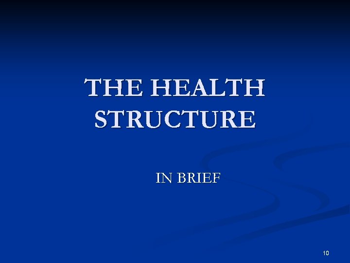 THE HEALTH STRUCTURE IN BRIEF 10 