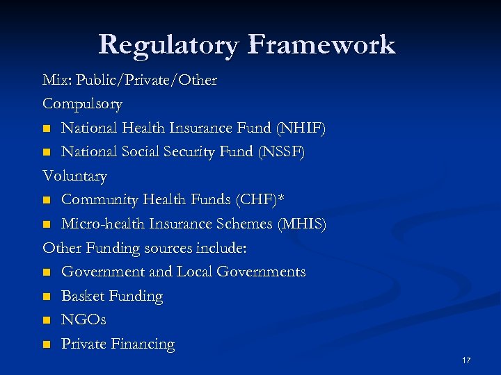 Regulatory Framework Mix: Public/Private/Other Compulsory n National Health Insurance Fund (NHIF) n National Social