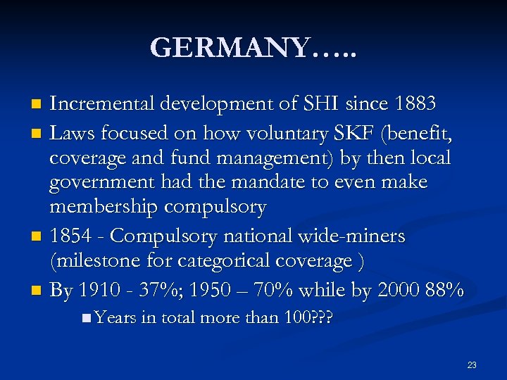 GERMANY…. . Incremental development of SHI since 1883 n Laws focused on how voluntary