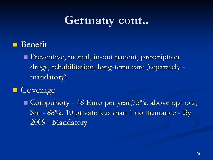 Germany cont. . n Benefit n n Preventive, mental, in-out patient, prescription drugs, rehabilitation,