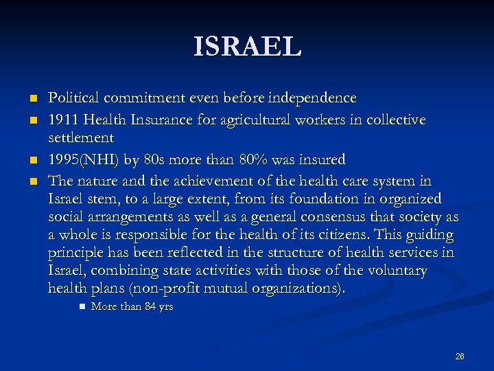 ISRAEL n n Political commitment even before independence 1911 Health Insurance for agricultural workers