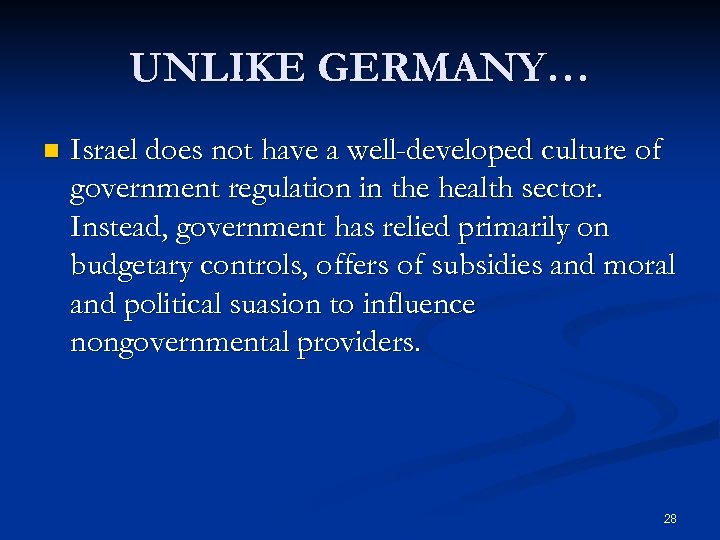 UNLIKE GERMANY… n Israel does not have a well-developed culture of government regulation in