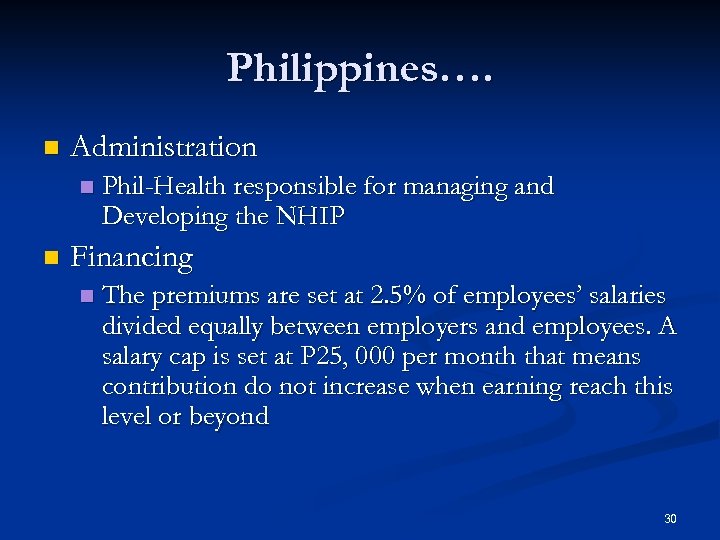 Philippines…. n Administration n n Phil-Health responsible for managing and Developing the NHIP Financing