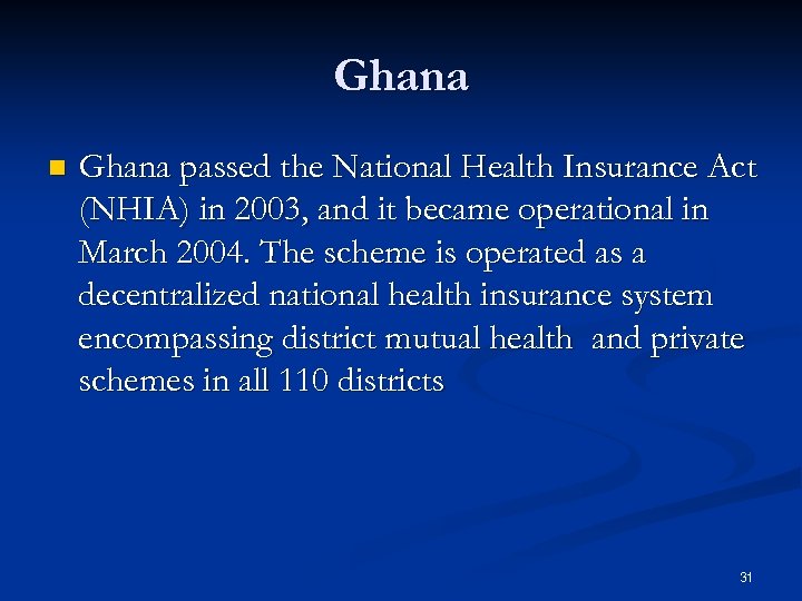 Ghana n Ghana passed the National Health Insurance Act (NHIA) in 2003, and it