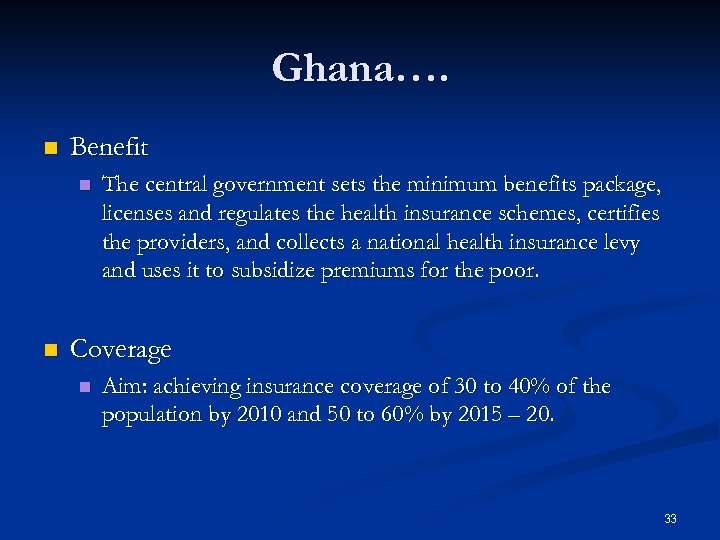 Ghana…. n Benefit n n The central government sets the minimum benefits package, licenses