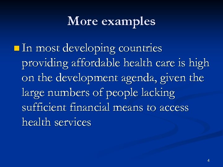 More examples n In most developing countries providing affordable health care is high on