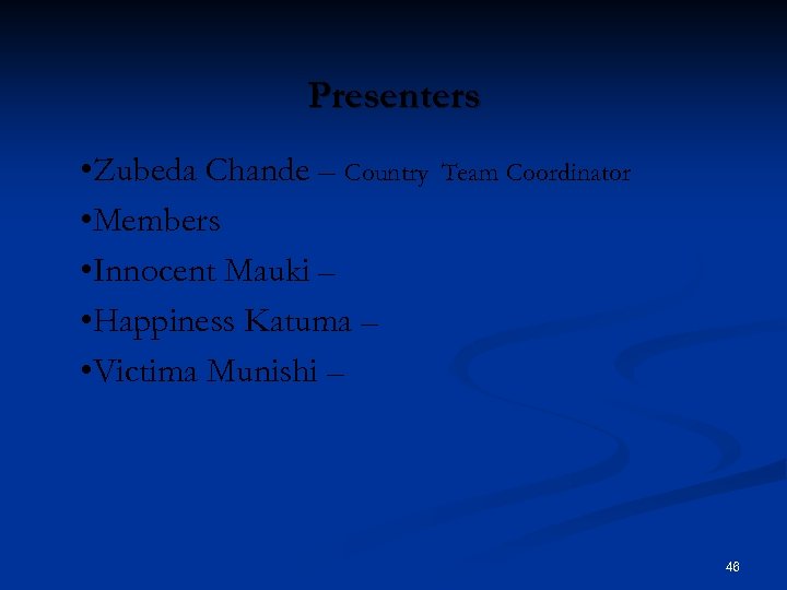 Presenters • Zubeda Chande – Country • Members • Innocent Mauki – • Happiness