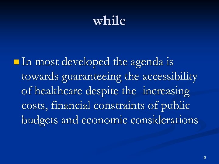 while n In most developed the agenda is towards guaranteeing the accessibility of healthcare