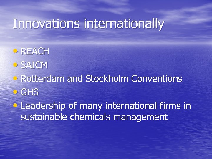Innovations internationally • REACH • SAICM • Rotterdam and Stockholm Conventions • GHS •