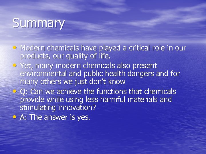Summary • Modern chemicals have played a critical role in our • • •