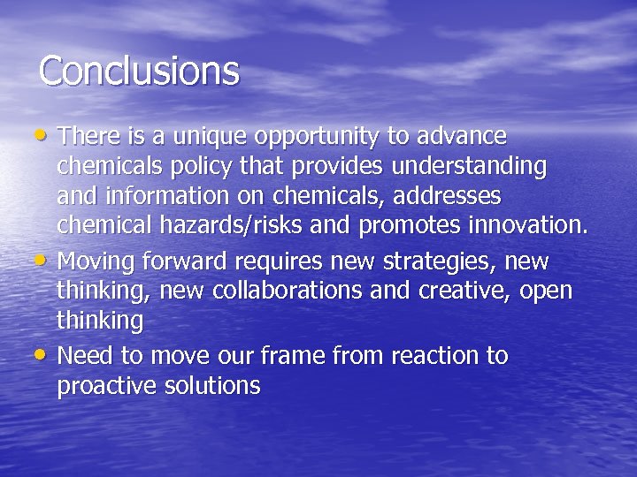Conclusions • There is a unique opportunity to advance • • chemicals policy that