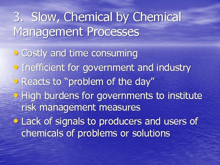3. Slow, Chemical by Chemical Management Processes • Costly and time consuming • Inefficient