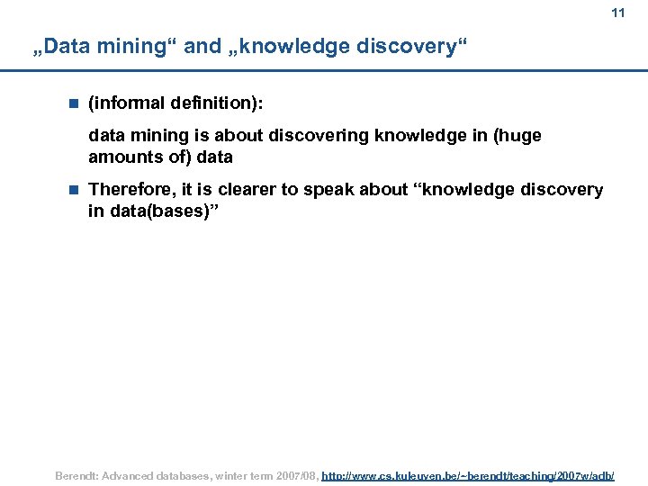 11 „Data mining“ and „knowledge discovery“ n (informal definition): data mining is about discovering