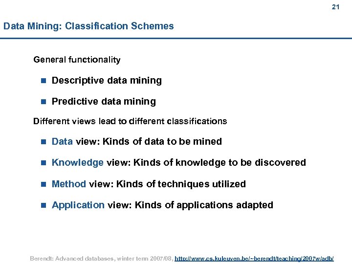 21 Data Mining: Classification Schemes General functionality n Descriptive data mining n Predictive data