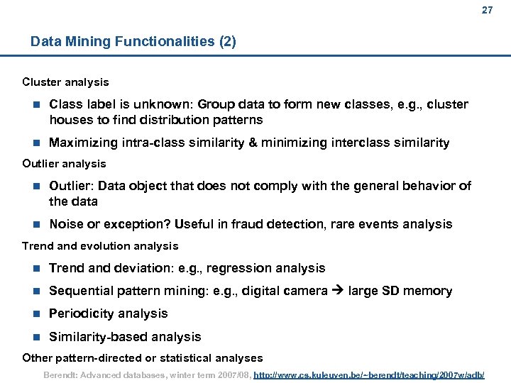 27 Data Mining Functionalities (2) Cluster analysis n Class label is unknown: Group data