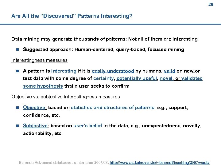 28 Are All the “Discovered” Patterns Interesting? Data mining may generate thousands of patterns: