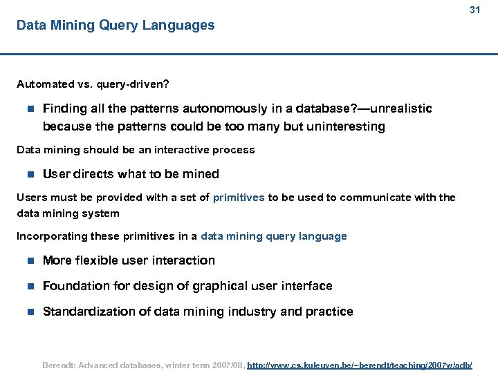 31 Data Mining Query Languages Automated vs. query-driven? n Finding all the patterns autonomously