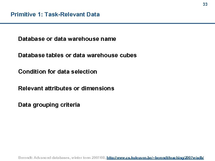 33 Primitive 1: Task-Relevant Database or data warehouse name Database tables or data warehouse